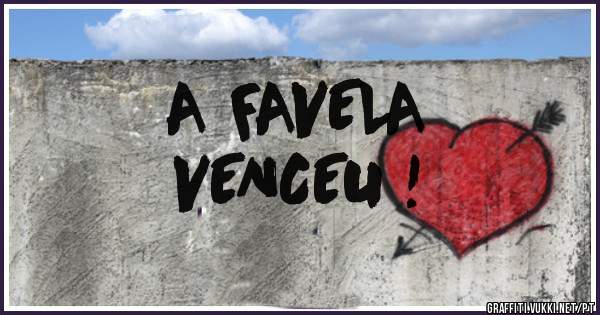 A FAVELA
VENCEU !
