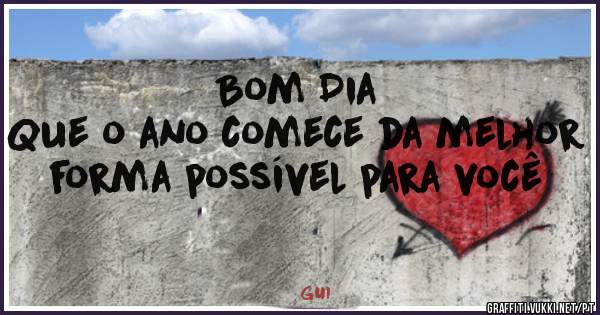 Bom Dia
Que o ano comece da melhor forma possível para você 