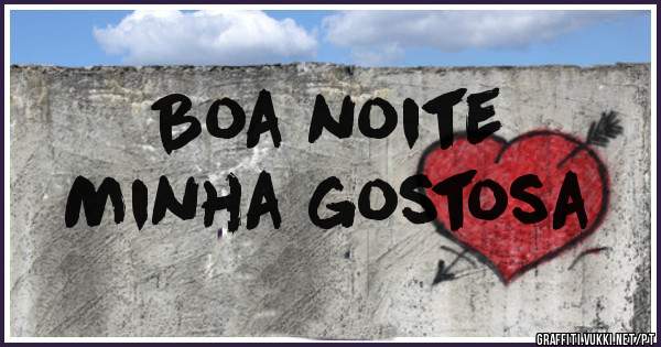 Boa noite 
Minha gostosa