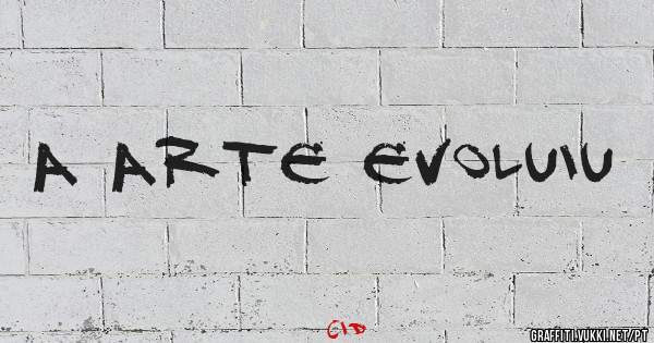 A arte evoluiu