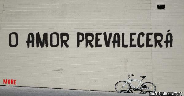 O AMOR PREVALECERÁ