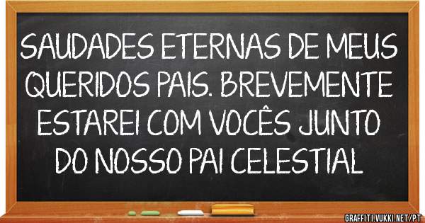 SAUDADES ETERNAS DE MEUS QUERIDOS PAIS. BREVEMENTE ESTAREI COM VOCÊS JUNTO DO NOSSO PAI CELESTIAL