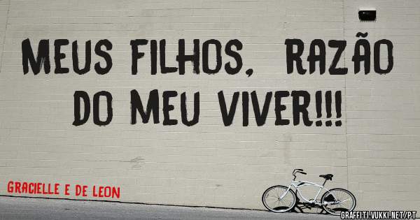  Meus filhos,  razão do meu viver!!!