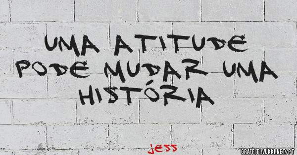 Uma atitude pode mudar uma história