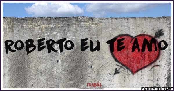Roberto eu te amo