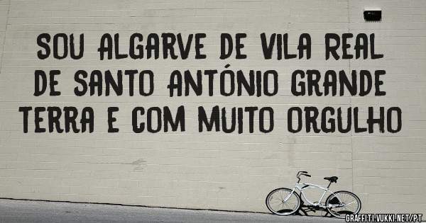 Sou Algarve de Vila Real de santo António grande terra e com muito orgulho 