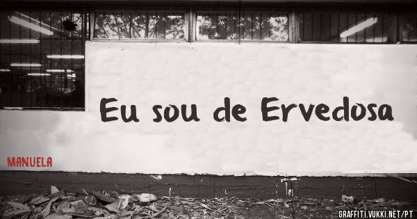 Eu sou de Ervedosa 
