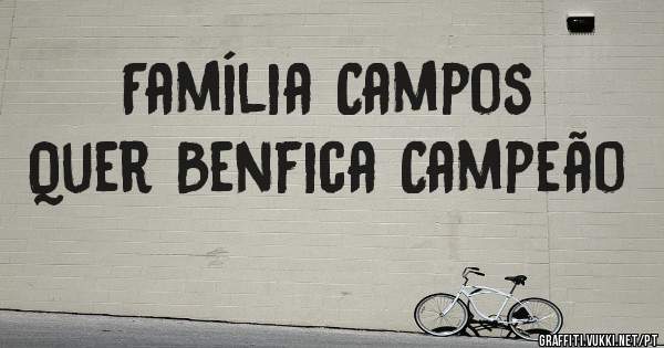 Família Campos 
Quer Benfica Campeão 