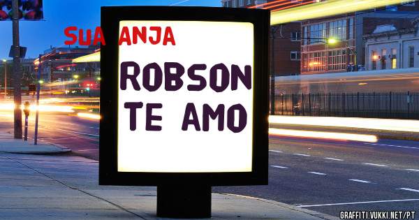 Robson  te amo
