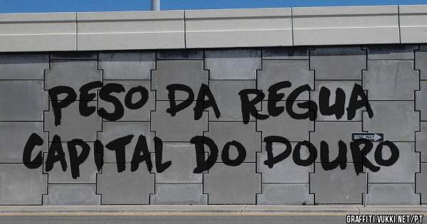 PESO DA REGUA
Capital do Douro