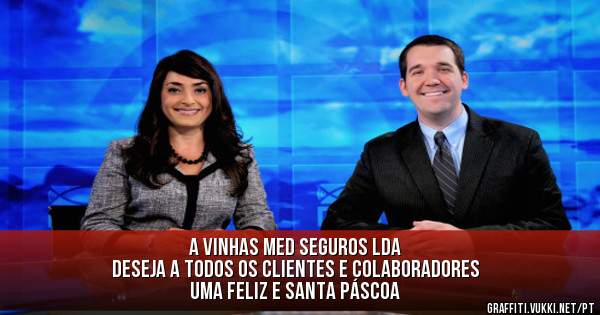 A VINHAS MED SEGUROS LDA 
DESEJA A TODOS OS CLIENTES E COLABORADORES 
UMA FELIZ E SANTA PÁSCOA 