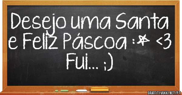 Desejo uma Santa e Feliz Páscoa :* <3 
Fui... ;)
