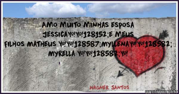Amo muito minhas esposa Jessica💘e meus Filhos Matheus 🙋Myllena🙆 Myrella 🙆❤