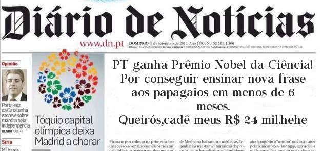 PT ganha Prêmio Nobel da Ciência!
Por conseguir ensinar nova frase aos papagaios em menos de 6 meses.
Queirós,cadê meus R$ 24 mil.hehe