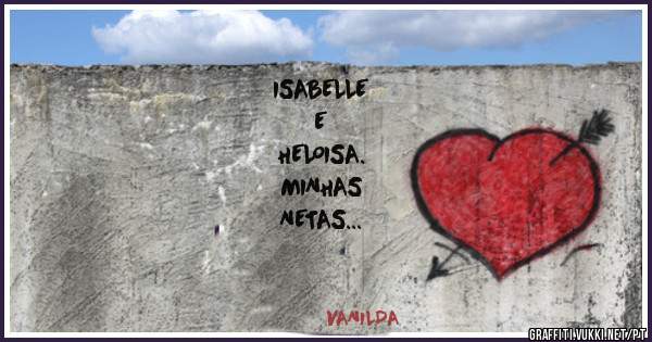 ISABELLE 
E 
HELOISA.
MINHAS 
NETAS 
MINHA 
VIDA. 