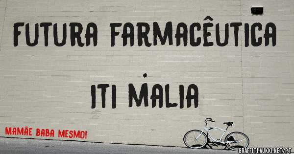 Futura farmacêutica .
Iti malia 