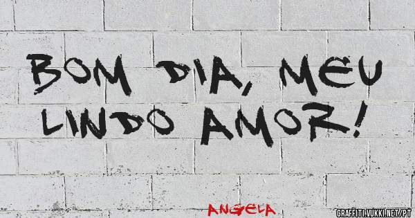 Bom dia, meu lindo amor! 