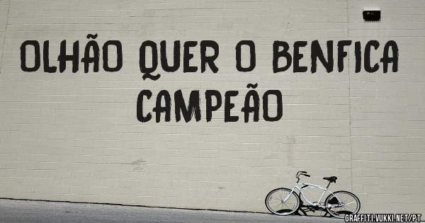 OLHÃO QUER O BENFICA CAMPEÃO
