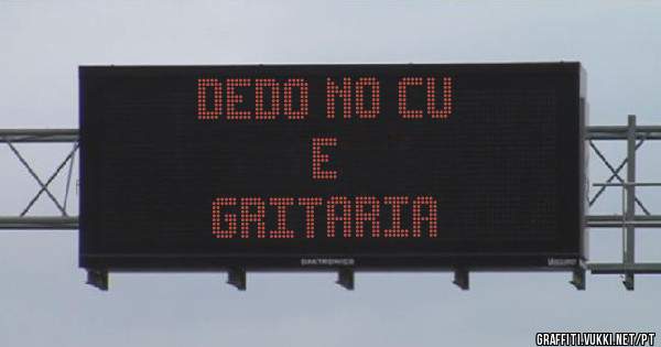dedo no cu
        e
    gritaria