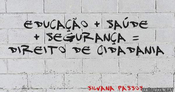 Educação + Saúde + Segurança =  direito de cidadania 