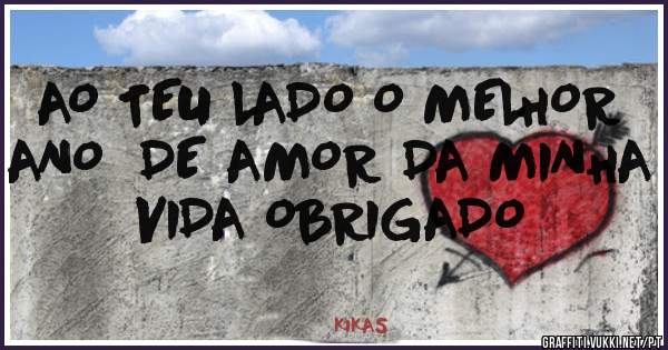 AO TEU LADO O MELHOR ANO  DE AMOR DA MINHA VIDA OBRIGADO