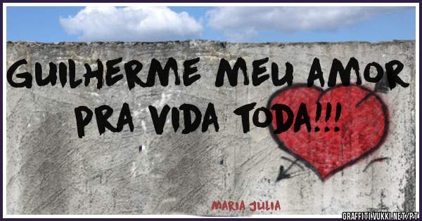 Guilherme meu amor pra vida toda!!! 