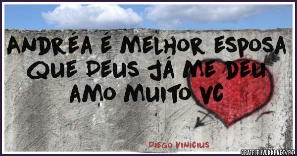 Andréa é melhor esposa que Deus já me deu amo muito vc