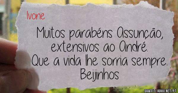 Muitos parabéns Assunção, extensivos ao André.
Que a vida lhe sorria sempre.
Beijinhos 
