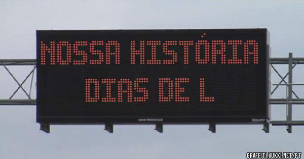 Nossa história dias de l
