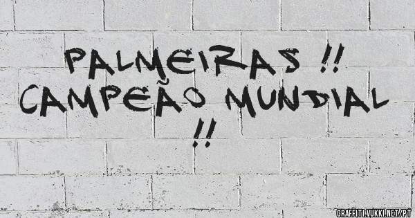 Palmeiras !! 
Campeão mundial !!
