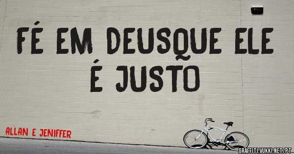 FÉ EM DEUSQUE ELE É JUSTO