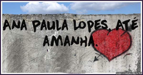 Ana Paula Lopes, Até amanha.