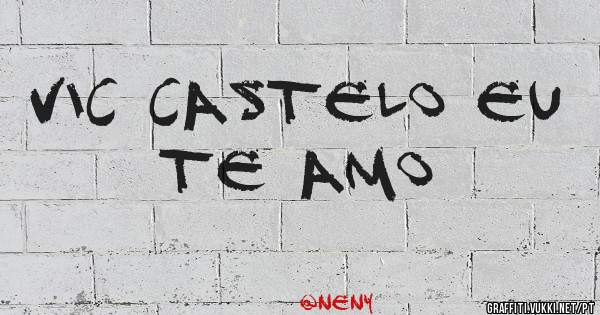 Vic castelo eu te Amo