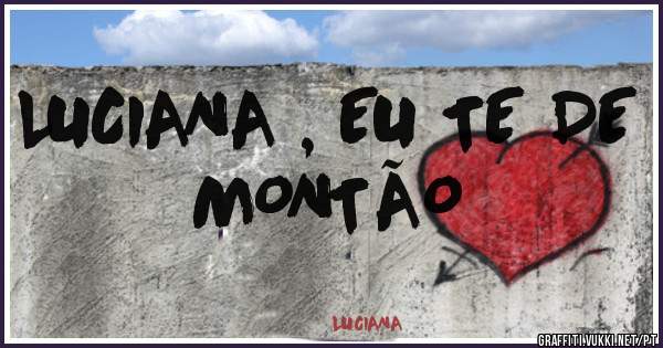   LUCIANA , EU TE DE MONTÃO 