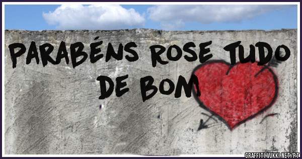 Parabéns Rose tudo de bom