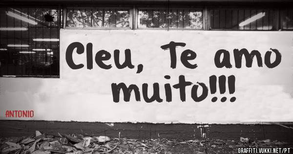 Cleu, Te amo muito!!!