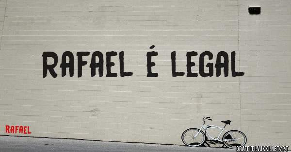 Rafael é legal