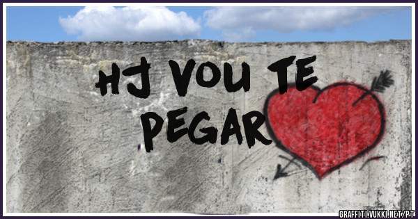 Hj vou te 
pegar