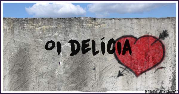 Oi delícia 