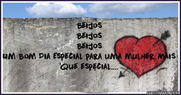 Beijos
Beijos
Beijos
Um Bom Dia Especial para uma mulher Mais que especial.
Te adoro!!!