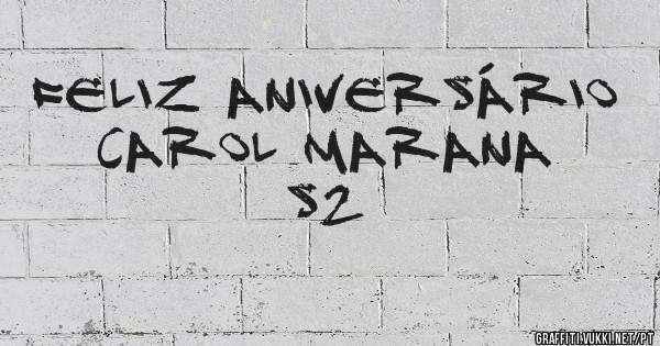 Feliz Aniversário Carol Marana S2