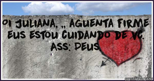 Oi Juliana, ,, aguenta firme eus estou cuidando de vc.
Ass: Deus.