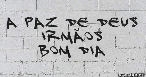A paz de Deus irmãos 
Bom dia 