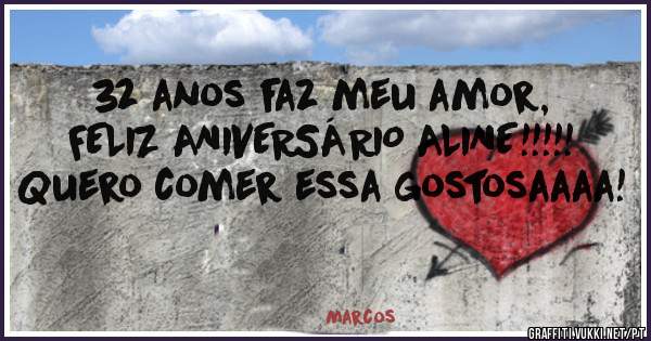 32 anos faz meu amor, FELIZ ANIVERSÁRIO ALINE!!!!!
Quero comer essa gostosaaaa!