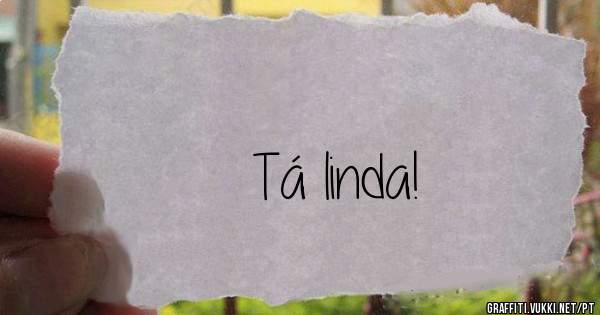 Tá linda!