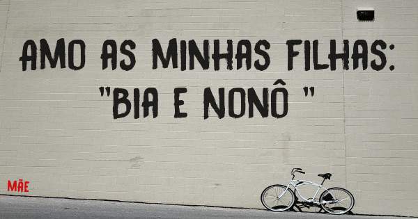 Amo as minhas filhas: ''Bia e Nonô ''