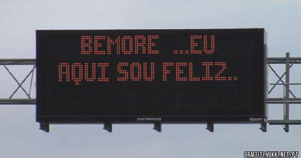             Bemore  ...eu aqui sou feliz..                                           