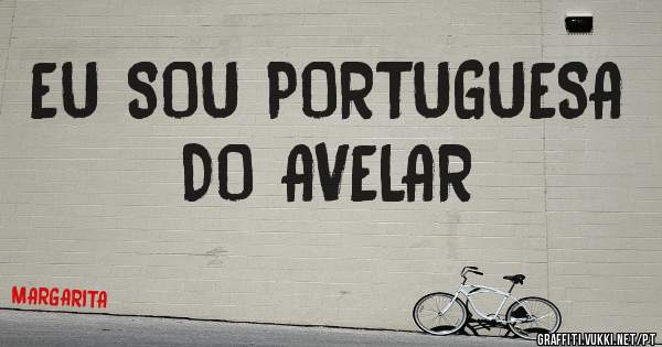 EU SOU PORTUGUESA 
DO AVELAR