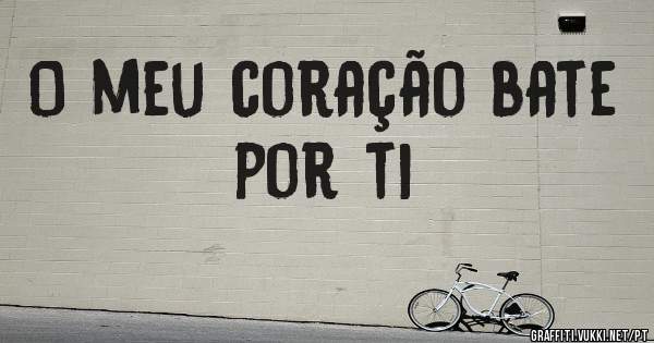 O meu coração bate por ti 