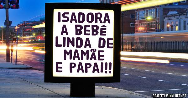 Isadora a bebê linda de mamãe e papai!!